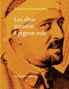 © Editions Bruno Doucey, Les obus jouaient à pigeon vole, Raphaël Jerusalmy