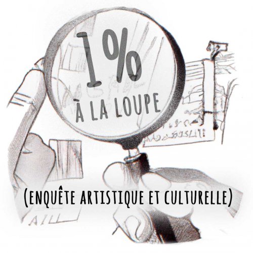 1% à la loupe : enquête artistique et culturelle 1% à la loupe : enquête artistique et culturelle
