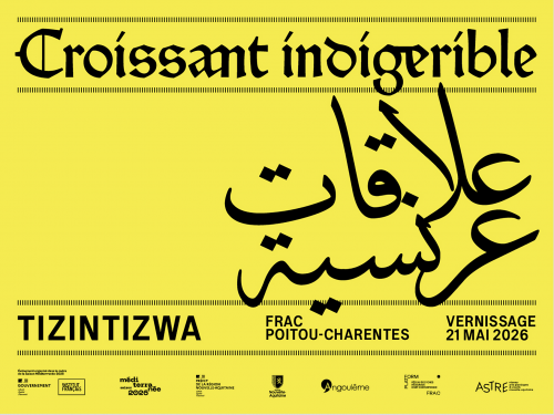 Croissant indigerible / علاقاتعرنسیة, Tizintizwa - Frac Poitou-Charentes