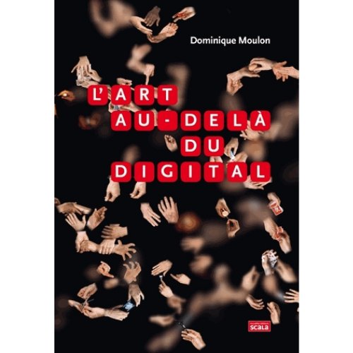 couverture du livre L'art au-delà du digital de Dominique Moulon